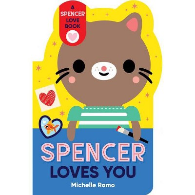 Spencer Loves You - (Spencer the Cat) by  Michelle Romo (Board Book)