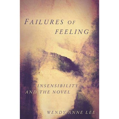 Failures of Feeling - by  Wendy Anne Lee (Hardcover)