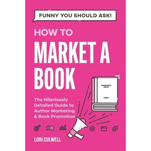 Funny You Should Ask How to Market a Book - by  Lori Culwell (Paperback) - 1 of 1
