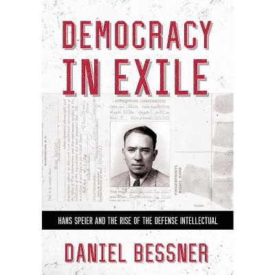 Democracy in Exile - (United States in the World) by  Daniel Bessner (Hardcover)