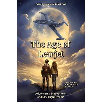 The Age of Learjet - by Peter G Hamel & Gary D Park