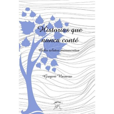 Historias que nunca conté - by  Gregori Navarro (Paperback)