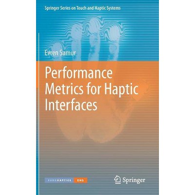 Performance Metrics for Haptic Interfaces - (Springer Touch and Haptic Systems) by  Evren Samur (Hardcover)