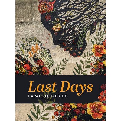 Last Days - by  Tamiko Beyer (Paperback)