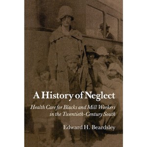 A History of Neglect - by  Edward H Beardsley (Paperback) - 1 of 1