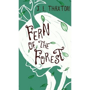 Fern of the Forest - by  J L Thaxton (Hardcover) - 1 of 1