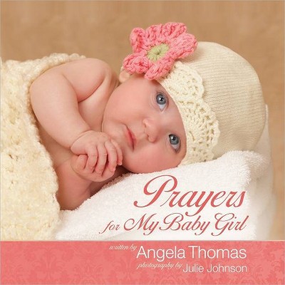 Prayers for My Baby Girl - by  Angela Thomas (Hardcover)