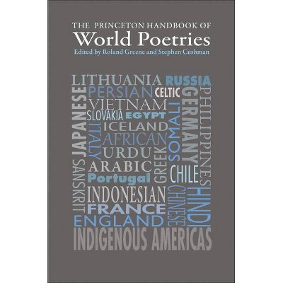 The Princeton Handbook of World Poetries - by  Roland Greene & Stephen Cushman (Paperback)