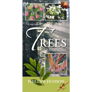 A Field Guide to Trees of the Pacific Northwest - by  Phillipa Hudson (Paperback) - 1 of 1