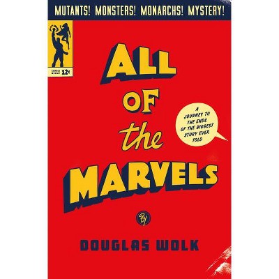 All of the Marvels - by  Douglas Wolk (Hardcover)