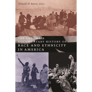 The Columbia Documentary History of Race and Ethnicity in America - Annotated by  Ronald Bayor (Hardcover) - 1 of 1