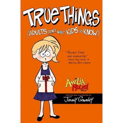 True Things (Adults Don't Want Kids to Know) - (Amelia Rules!) by  Jimmy Gownley (Paperback)