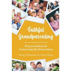 Faithful Grandparenting - by  Becky Danielson & Carol Olsen (Paperback) - 1 of 1