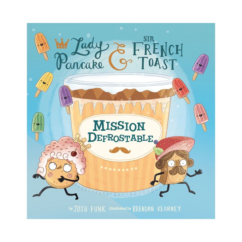Mission Defrostable - (Lady Pancake & Sir French Toast) by  Josh Funk (Hardcover), 1 of 8