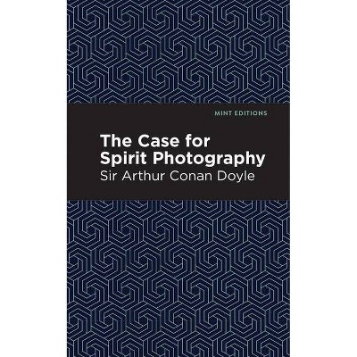 The Case for Spirit Photography - (Mint Editions) by  Sir Arthur Conan Doyle (Paperback)