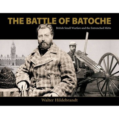 The Battle of Batoche - 2nd Edition by  Walter Hildebrandt (Paperback)