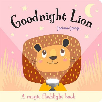 Goodnight Lion - (Torchlight Books) by  Joshua George & Imagine That (Board Book)