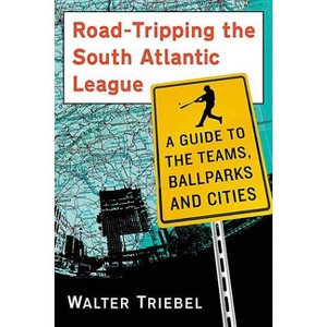 Road-Tripping the South Atlantic League - by  Walter Triebel (Paperback) - 1 of 1