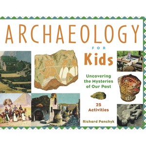 Archaeology for Kids - (For Kids) by  Richard Panchyk (Paperback) - 1 of 1