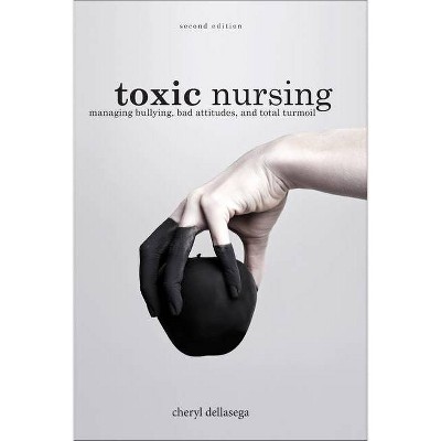 Toxic Nursing - 2nd Edition by  Cheryl Dellesega (Paperback)