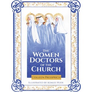 The Women Doctors of the Church - by  Colleen Pressprich (Hardcover) - 1 of 1