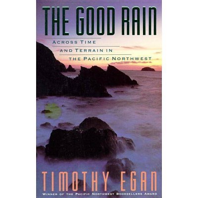 The Good Rain - (Vintage Departures) by  Timothy Egan (Paperback)