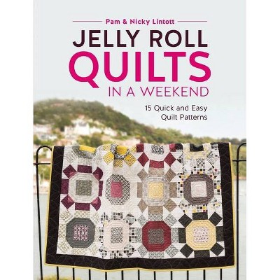 Jelly Roll Quilts in a Weekend - by  Pam Lintott & Nicky Lintott (Paperback)