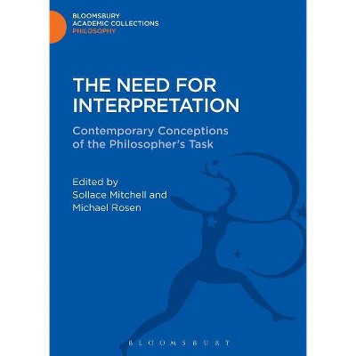 The Need for Interpretation - (Bloomsbury Academic Collections: Philosophy) by  Sollace Mitchell & Michael Rosen (Hardcover)