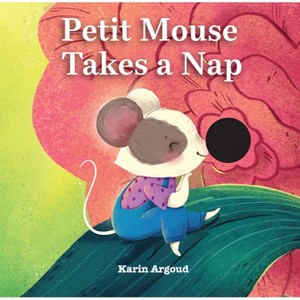 Petite Mouse Takes a Nap - by  Karin Argoud (Board Book) - 1 of 1