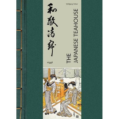 The Japanese Teahouse - by  Wolfgang Fehrer (Hardcover)