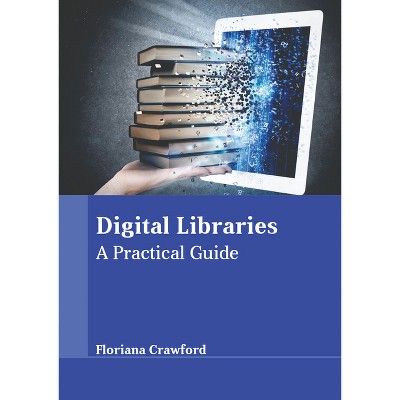 Digital Libraries: A Practical Guide - by  Floriana Crawford (Hardcover)