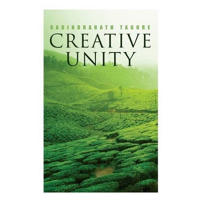 Creative Unity - by  Rabindranath Tagore (Paperback)