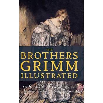 The Brothers Grimm Illustrated - (Top Five Classics) by  Jacob Grimm & Wilhelm Grimm (Hardcover)