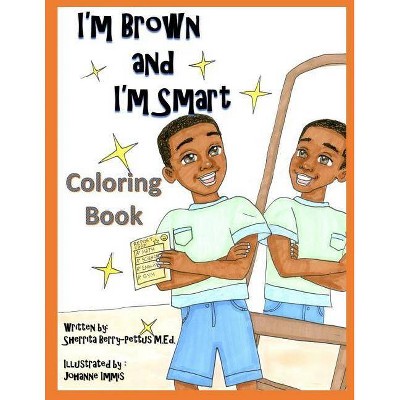 I'm Brown and I'm Smart - Coloring Book - by  Sherrita Berry-Pettus (Paperback)