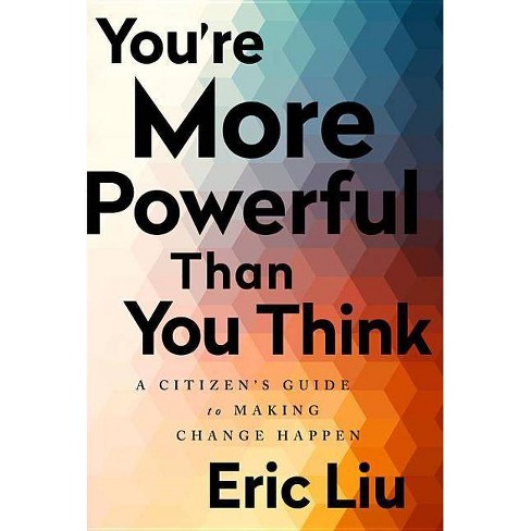 You're More Powerful Than You Think - By Eric Liu (paperback) : Target