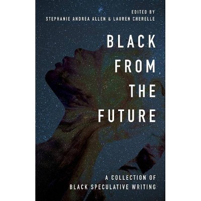 Black From the Future - by  Stephanie Andrea Allen & Lauren Cherelle (Paperback)