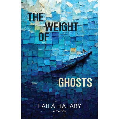 The Weight of Ghosts - by  Laila Halaby (Paperback)