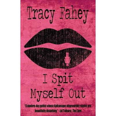 I Spit Myself Out - by  Tracy Fahey (Paperback)