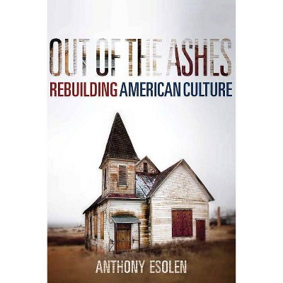 Out of the Ashes - by  Anthony Esolen (Hardcover)