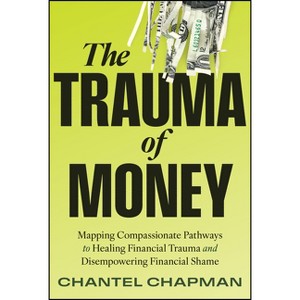The Trauma of Money - by  Chantel Chapman (Hardcover) - 1 of 1