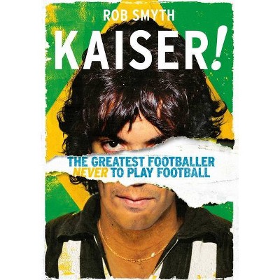 Kaiser! - by  Rob Smyth (Paperback)