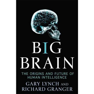 Big Brain - (MacSci) by  Gary Lynch & Richard Granger (Paperback)