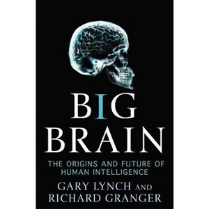 Big Brain - (MacSci) by  Gary Lynch & Richard Granger (Paperback) - 1 of 1