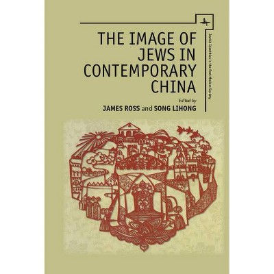 The Image of Jews in Contemporary China - (Jewish Identities in Post-Modern Society) by  James R Ross & Song Lihong (Paperback)