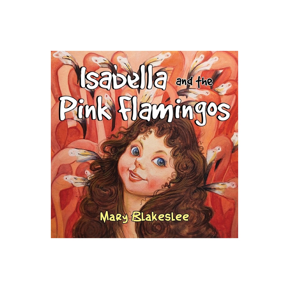 Isabella and the Pink Flamingos - by Mary Blakeslee (Paperback)