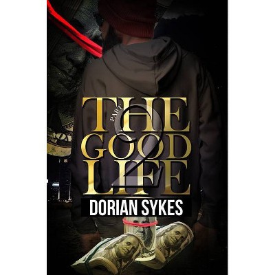 The Good Life Part 2 - by  Dorian Sykes (Paperback)