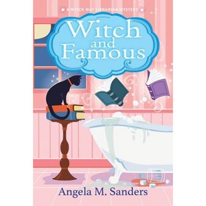 Witch and Famous - (Witch Way Librarian Mysteries) by  Angela M Sanders (Paperback) - 1 of 1