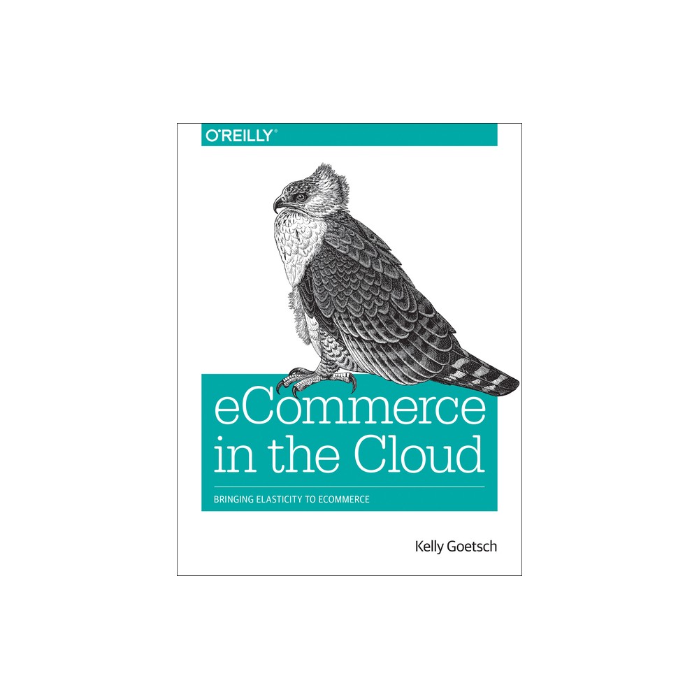 Ecommerce in the Cloud - by Kelly Goetsch (Paperback)