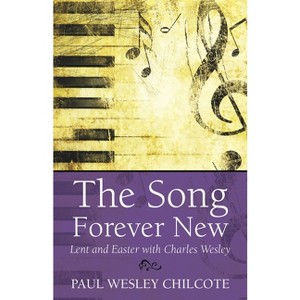 The Song Forever New - by  Paul Wesley Chilcote (Paperback) - 1 of 1