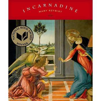 Incarnadine - by  Mary Szybist (Paperback)